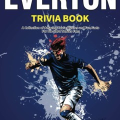 READ [PDF] The Ultimate Everton Trivia Book: A Collection of Amazing T