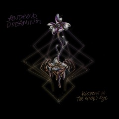 Android Dreaming - Blossom In The Mind's Eye