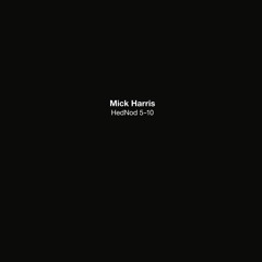 Mick Harris - HedNod 5-10, excerpt