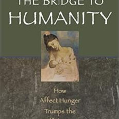 [READ] PDF 📬 The Bridge to Humanity: How Affect Hunger Trumps the Selfish Gene by Wa