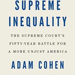 GET EBOOK 💝 Supreme Inequality: The Supreme Court's Fifty-Year Battle for a More Unj