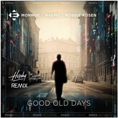Monroe x NAEMS x Robbie Rosen - Good Old Days (Hirshy Remix)