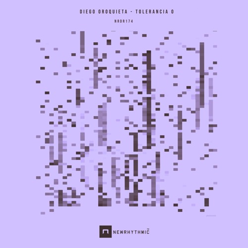 Diego Oroquieta - Tolerancia 0 [Newrhythmic Recs]