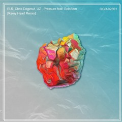 ELK, Chris Dogzout & UZ - Pressure feat. SoloSam [Remy Heart Remix]