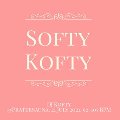 Softy Kofty - DJ Kofty @Pratersauna 21.07.21 - 92-105 BPM