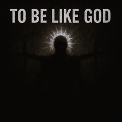 To Be Like God