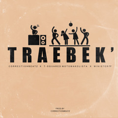 Traebek' (Feat. T-squared Motswakolista & MinisterTP)