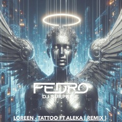 Loreen - Tattoo ft Aleka [ Pedro & Dj Surprise Remix ] Custom