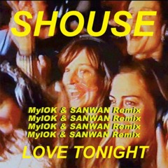 Shouse - Love Tonight ( MylOK & Sanwan Remix)[ FREE DOWNLOAD ]
