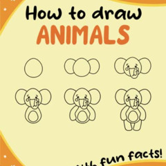 VIEW PDF ✏️ How to Draw Animals For Kids: An Easy Step-by-Step Drawing Guide Book wit