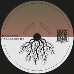 Ben Murphy - I Wanna Get My [ Grass Routes Records ]