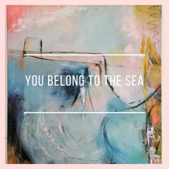 You belong to the sea