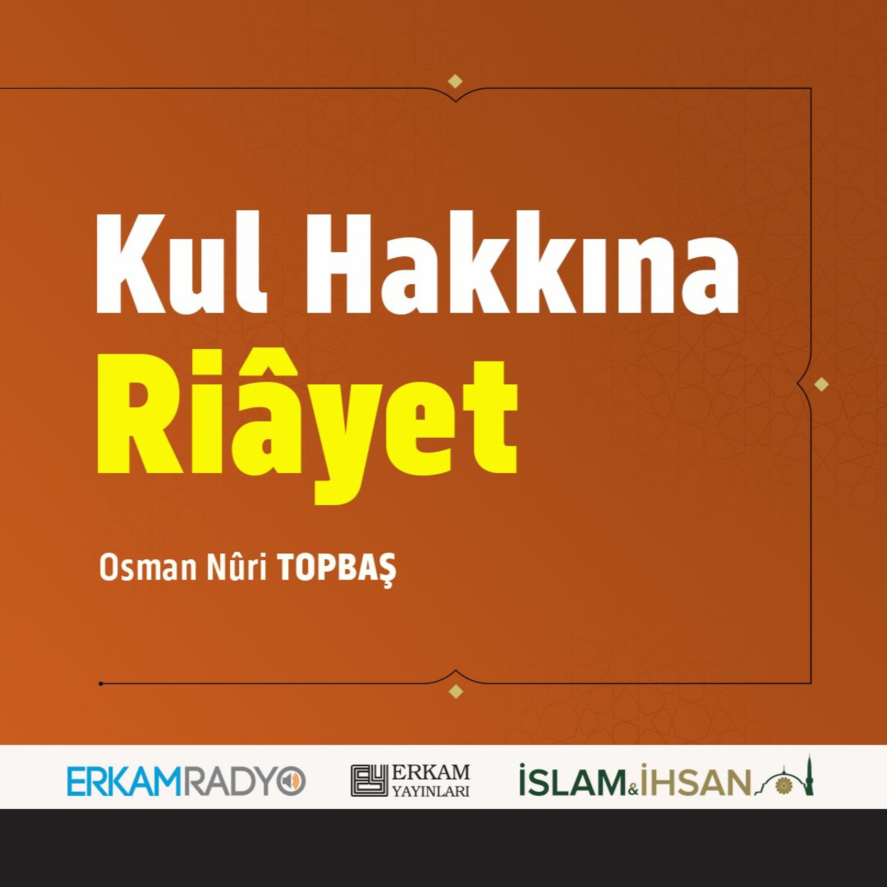 Kul Hakkına Riâyet (Faziletler Medeniyeti 22 - Sesli Kitap) - Osman Nuri Topbaş