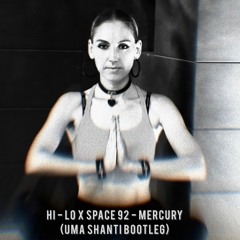 HI - LO X Space 92 - Mercury (Uma Shanti Bootleg)