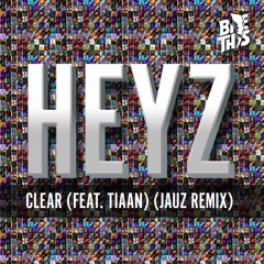 HEYZ - Clear (Feat. TIAAN)(Jauz Remix)