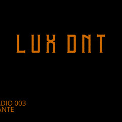 LUX RADIO 003 - DANTE - Multigenre Set