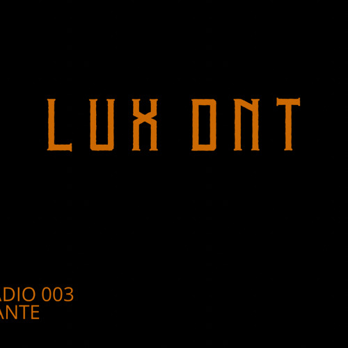 LUX RADIO 003 - DANTE - Multigenre Set
