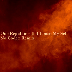 One Republic - If I Loose My Self - No Codex Remix