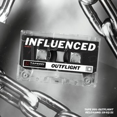 Influenced Podcast TAPE001 | Outflight