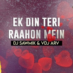 Ek Din Teri Raahon Mein (Remix) DJ SAWMIK DVJ ARV