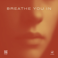 Breathe You In