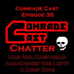 Has Ana Kasparian Abandoned the Left? | A Deep Dive - Comrade Cast: Episode 35
