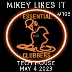 (TECH HOUSE) MIKEY LIKES IT - ESSENTIAL CLUBBERS RADIO | May 4 2023