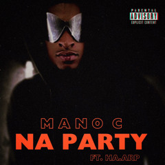 Mano C ft HA.ARP - Na Party