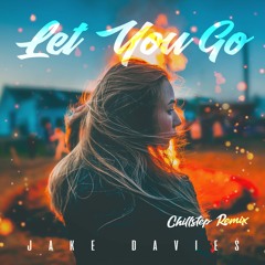 Illenium - Let You Go (Chillstep Remix by Jake Davies)