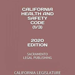 PDF BOOK CALIFORNIA HEALTH AND SAFETY CODE (1/3) 2020 EDITION: SACRAMENTO LEGAL