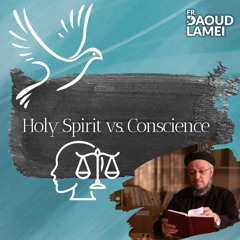 Holy Spirit Vs. Conscience - Fr. Daoud Lamei