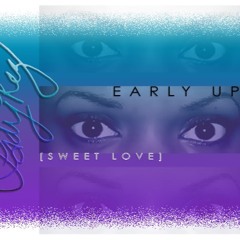 Early Up (Sweet Love)