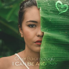 Ömer Bükülmezoğlu - I Can Be Around (Original Mix)