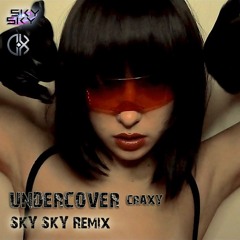 Undercover (SKY SKY Remix) - CRAXY