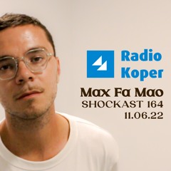 SHOCKAST #164 RADIO KOPER guest mix by MAX FA MAO 11.06.2022