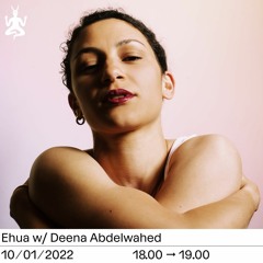 Ehua w/ Deena Abdelwahed | Radio Raheem | January 2022