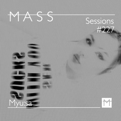 MASS Sessions #227 | Myu:sa