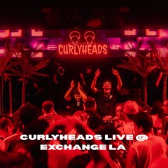 CURLYHEADS LIVE @ EXCHANGE LA (SUPPORT FOR VALENTINO KAHN)