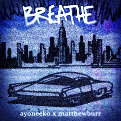 Breathe (prod. matthewburr)