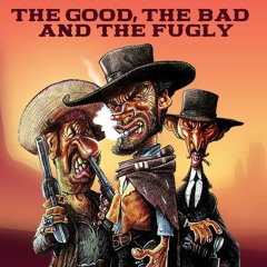 The Good The Bad And The Fugly