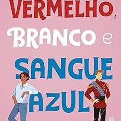 !)[PDF Download] Vermelho, branco e sangue azul (Portuguese Edition) BY: Casey McQuiston (Autho