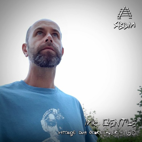 Strange But Dance Music #150: MR GENTLE
