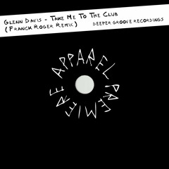 APPAREL PREMIERE: Glenn Davis - Take Me To The Club (Franck Roger Remix) [Deeper Groove Recordings]