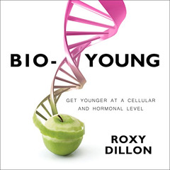 [FREE] KINDLE 📪 Bio-Young: Get Younger at a Cellular and Hormonal Level by  Roxy Dil