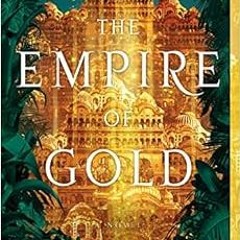 Get [EBOOK EPUB KINDLE PDF] The Empire of Gold: A Novel (The Daevabad Trilogy, 3) by