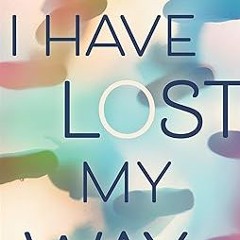 $PDF$/READ/DOWNLOAD️ I Have Lost My Way Full Access By:  Gayle Forman (Author)