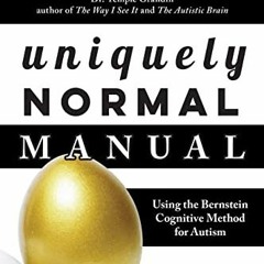 READ EPUB 📔 Uniquely Normal Manual: Using The Bernstein Cognitive Methods for Autism