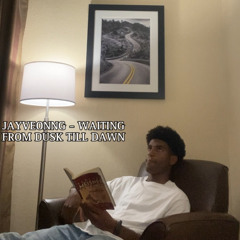 JAYVEONNG - WAITING FROM DUSK TILL DAWN