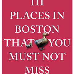 [DOWNLOAD] EBOOK 📖 111 Places in Boston That You Must Not Miss (111 Places in .... T