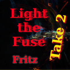 Light the Fuse - Take 2